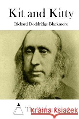 Kit and Kitty Richard Doddridge Blackmore The Perfect Library 9781519628992 Createspace Independent Publishing Platform