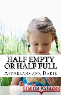 Half Empty Or Half Full Dakir, Abderrahmane 9781519629579 Createspace Independent Publishing Platform