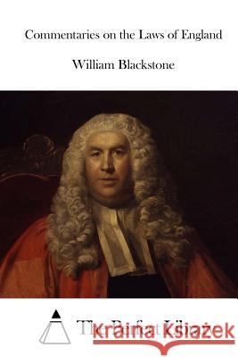 Commentaries on the Laws of England William Blackstone The Perfect Library 9781519629647 Createspace Independent Publishing Platform