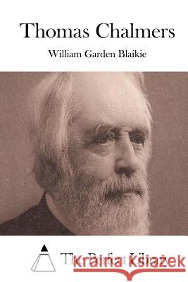 Thomas Chalmers William Garden Blaikie The Perfect Library 9781519630032