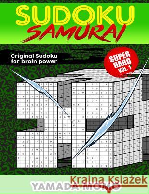 Sudoku Samurai Super Hard: Original Sudoku For Brain Power Vol. 1: Include 100 Puzzles Sudoku Samurai Super Hard Level Momo, Yamada 9781519630391