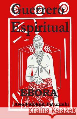 Guerrero Espiritual Ebora Falokun Fatunmbi 9781519630964 Createspace Independent Publishing Platform