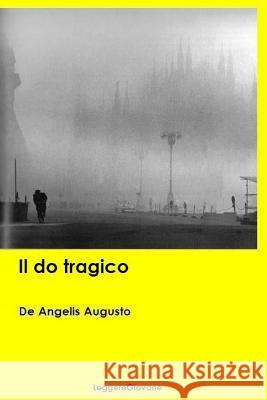 Il do tragico Leggeregiovane, De Angelis Augusto 9781519631350 Createspace Independent Publishing Platform
