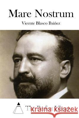Mare Nostrum Vicente Blasc The Perfect Library 9781519631657 Createspace Independent Publishing Platform