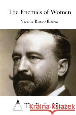 The Enemies of Women Vicente Blasc The Perfect Library 9781519631800 Createspace Independent Publishing Platform