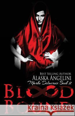 Blood Bound: Marko Delacroix #2 Alaska Angelini 9781519632029