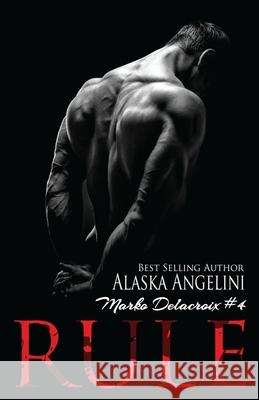 Rule: Marko Delacroix #4 Alaska Angelini 9781519632739