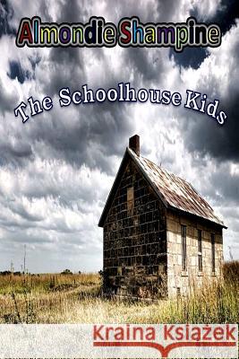 The Schoolhouse Kids Almondie Shampine Lane Pearman 9781519632913 Createspace Independent Publishing Platform