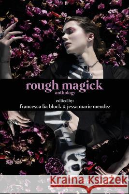 Rough Magick: Anthology Francesca Lia Block Jessa Marie Mendez 9781519633644