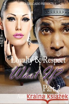 Loyalty & Respect: What If 2 Drea Delgado 9781519633668