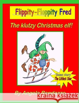 Flippity-Floppity Fred: The klutzy Christmas elf! Angela Randazzo 9781519633781 Createspace Independent Publishing Platform