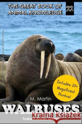 Walruses: Tusked Arctic Giants M. Martin 9781519634009 Createspace Independent Publishing Platform