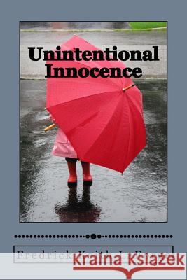 Unintentional Innocence Fredrick Keith Laforge 9781519636126 Createspace Independent Publishing Platform