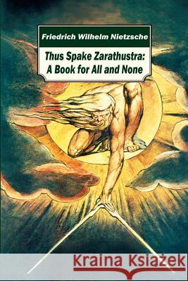 Thus Spake Zarathustra: A Book for All and None Friedrich Wilhelm Nietzsche 9781519637222 Createspace Independent Publishing Platform