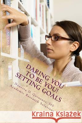Daring YOU To Be YOU: Setting Goals: Track Your Goals to Track Your Success! Quinones, Donetta D. 9781519637796 Createspace Independent Publishing Platform