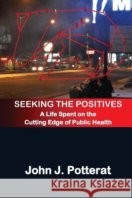 Seeking The Positives: A Life Spent on the Cutting Edge of Public Health Muth, Stephen Q. 9781519638182 Createspace Independent Publishing Platform