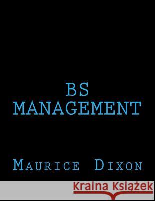 BS Management Maurice K. Dixon 9781519638557 Createspace Independent Publishing Platform