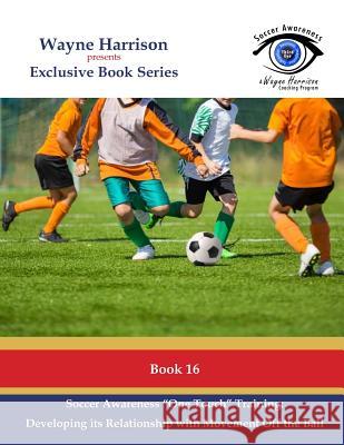 Soccer Awareness One Touch Training: Developing It's Relationship With Movement Off the Ball Harrison, Wayne 9781519638564 Createspace Independent Publishing Platform