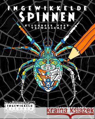 Ingewikkelde Spinnen: Kleurboek voor Volwassenen Kleuren, Ingewikkeld 9781519639745 Createspace Independent Publishing Platform