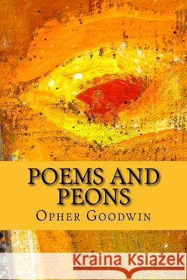 Poems and Peons Opher Goodwin 9781519640116 Createspace Independent Publishing Platform