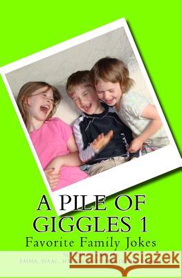 A Pile of Giggles 1: Favorite Family Jokes S. Isaac Beach Hanna M. Beach Emma C. Beach 9781519640383 Createspace Independent Publishing Platform