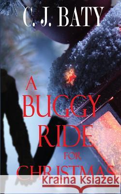 A Buggy Ride For Christmas Baty, C. J. 9781519640574 Createspace Independent Publishing Platform