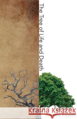 The Tree of Life and Death Andrew Keyser 9781519640932 Createspace Independent Publishing Platform