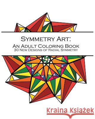 Symmetry Art: Adult Coloring Book: 30 New Designs of Radial Symmetry Kimberly Eldredge 9781519642738