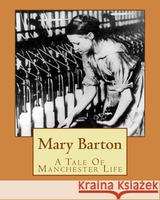 Mary Barton: A Tale Of Manchester Life Gaskell, Elizabeth Cleghorn 9781519643476