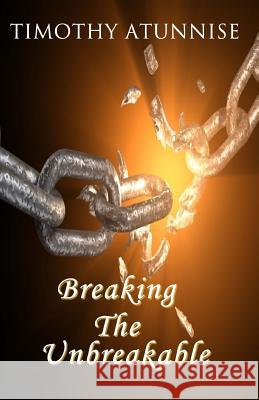 Breaking The Unbreakable Atunnise, Timothy 9781519643889