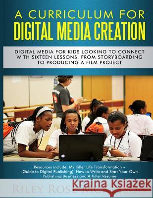 Digital Media Creation Curriculum Riley Rose McKesson 9781519643940 Createspace Independent Publishing Platform