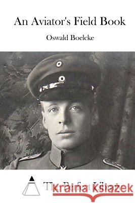 An Aviator's Field Book Oswald Boelcke The Perfect Library 9781519646750