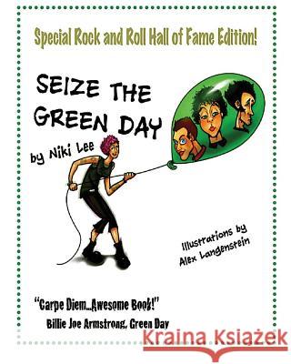 Seize the Green Day: Rock and Roll Hall of Fame Edition! Niki Lee 9781519647009 Createspace Independent Publishing Platform