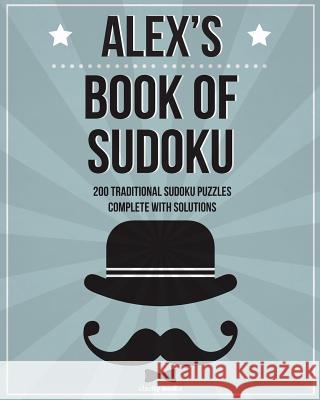 Alex's Book Of Sudoku: 200 traditional sudoku puzzles in easy, medium & hard Media, Clarity 9781519647290 Createspace Independent Publishing Platform