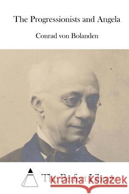 The Progressionists and Angela Conrad Von Bolanden The Perfect Library 9781519647368 Createspace Independent Publishing Platform