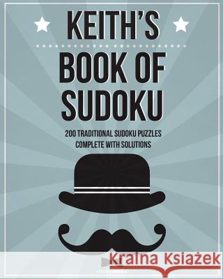 Keith's Book Of Sudoku: 200 traditional sudoku puzzles in easy, medium & hard Media, Clarity 9781519647801 Createspace Independent Publishing Platform