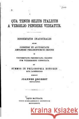 Qua tenus Silius Italicus a Vergilio pendere videatur Groesst, Joannes 9781519649393