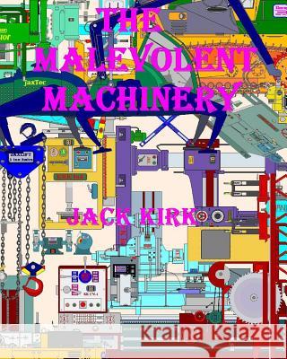 The Malevolent Machinery Jack Kirk 9781519649775 Createspace Independent Publishing Platform