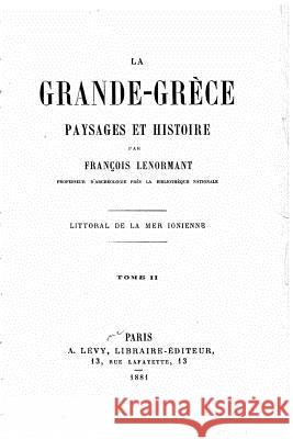 La grande-Grèce, paysages et histoire Lenormant, Francois 9781519650030 Createspace Independent Publishing Platform