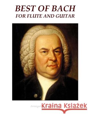 Best of Bach for Flute and Guitar Johann Sebastian Bach Mark Phillips 9781519650634 Createspace Independent Publishing Platform