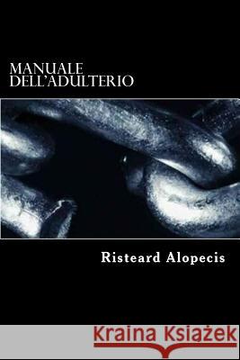 Manuale dell'adulterio Alopecis, Risteard 9781519651310 Createspace Independent Publishing Platform