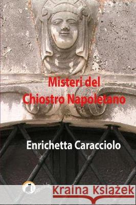 Misteri del chiostro napoletano Enrichetta Caracciolo 9781519651822