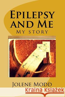 Epilepsy and Me: My story Modd, Jolene M. 9781519651976