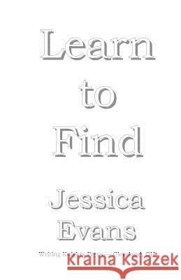 Learn to Find Jessica Evans 9781519652881 Createspace Independent Publishing Platform