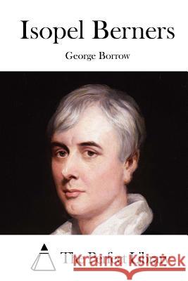 Isopel Berners George Borrow The Perfect Library 9781519653208 Createspace Independent Publishing Platform