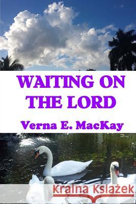 Waiting On The Lord MacKay, Verna E. 9781519655004 Createspace Independent Publishing Platform
