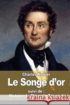 Le Songe d'or: suivi de: Histoire du Chien de Brisquet Nodier, Charles 9781519655837