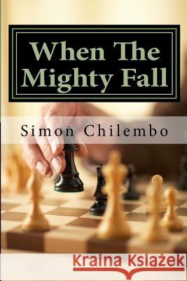 When The Mighty Fall: rise again mindgames Chilembo, Simon 9781519656247 Createspace Independent Publishing Platform