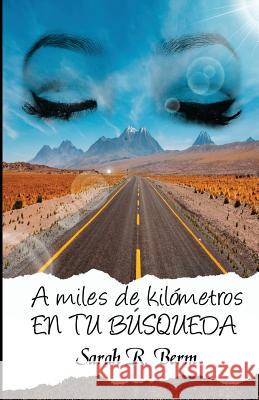 A miles de kilómetros: En tu búsqueda Berm, Sarah R. 9781519656803 Createspace Independent Publishing Platform