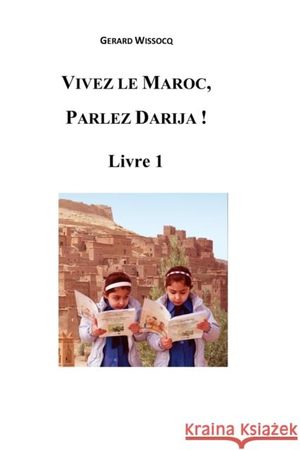 Vivez le Maroc, Parlez Darija ! Livre 1: Arabe Dialectal Marocain - Cours Approfondi de Darija Wissocq, Gérard 9781519659538 Createspace Independent Publishing Platform